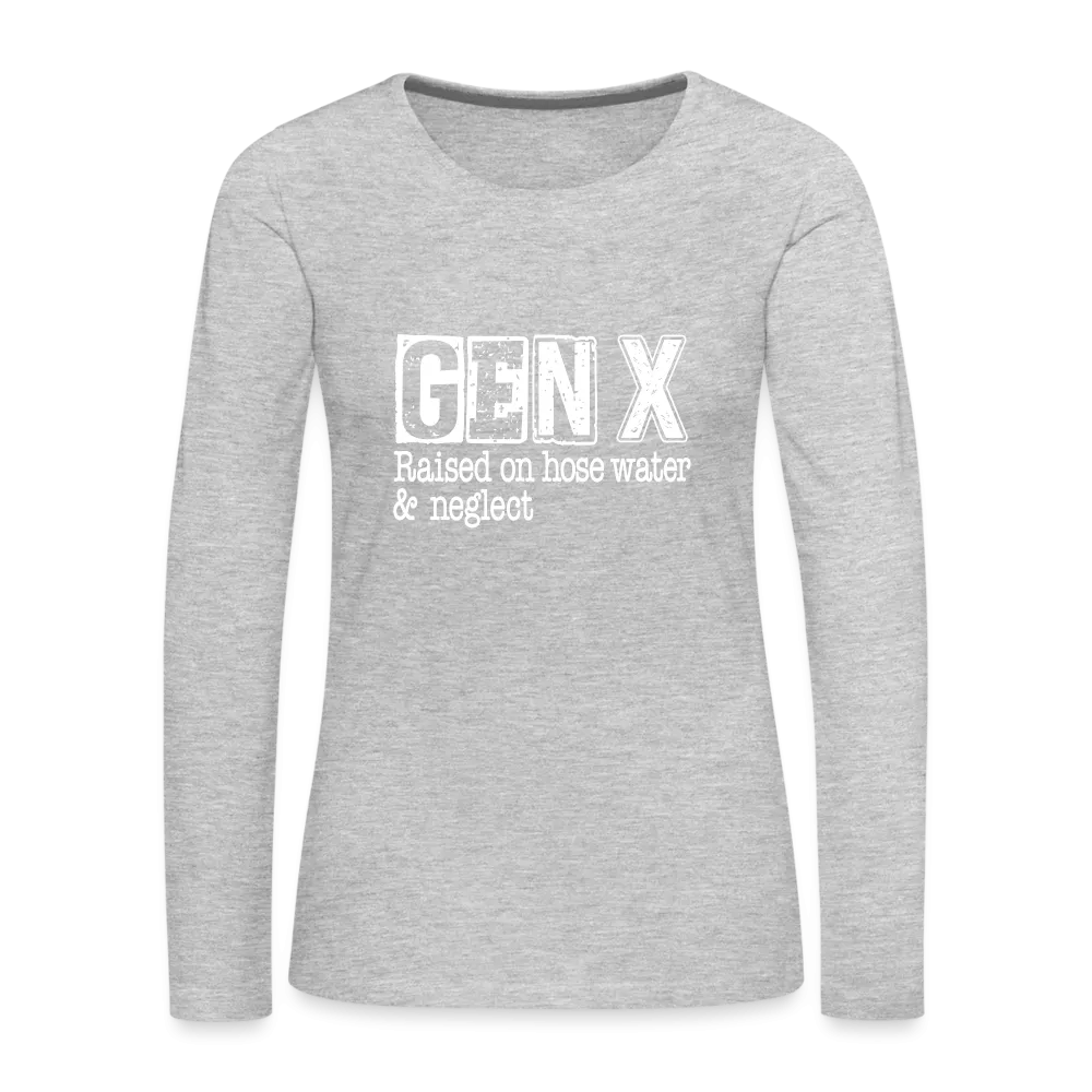 GEN X Women's Premium Long Sleeve T-Shirt (Raised on hose water & neglect)