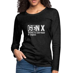 GEN X Women's Premium Long Sleeve T-Shirt (Raised on hose water & neglect)