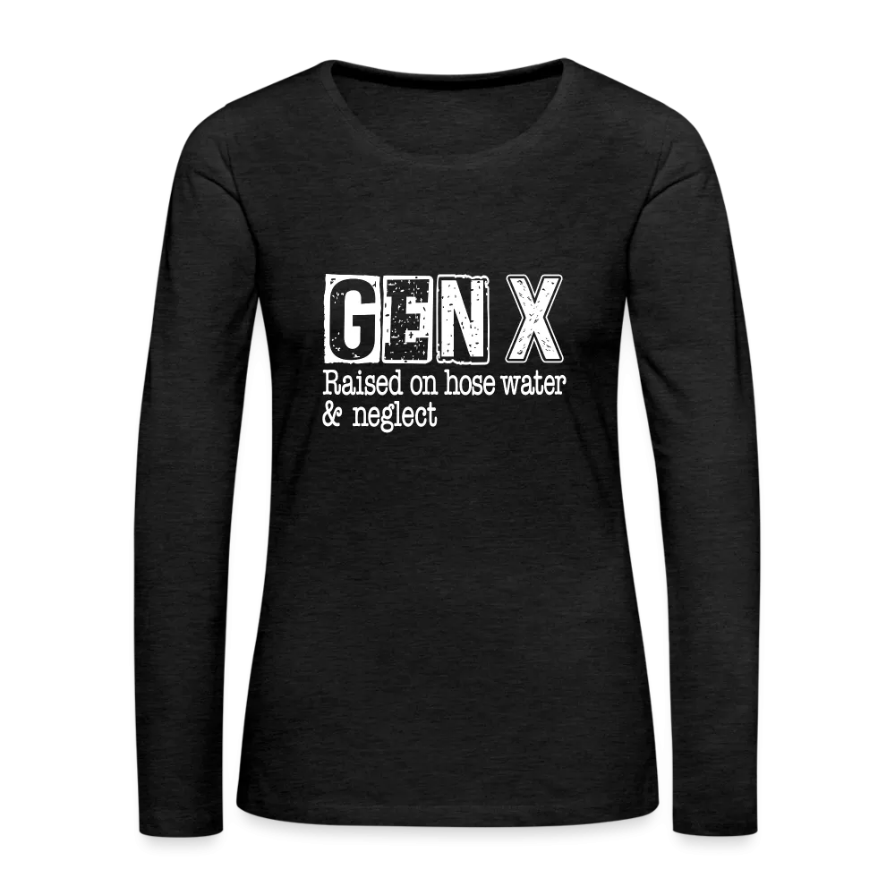 GEN X Women's Premium Long Sleeve T-Shirt (Raised on hose water & neglect)