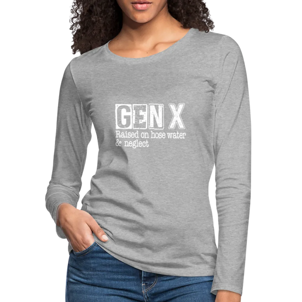 GEN X Women's Premium Long Sleeve T-Shirt (Raised on hose water & neglect)