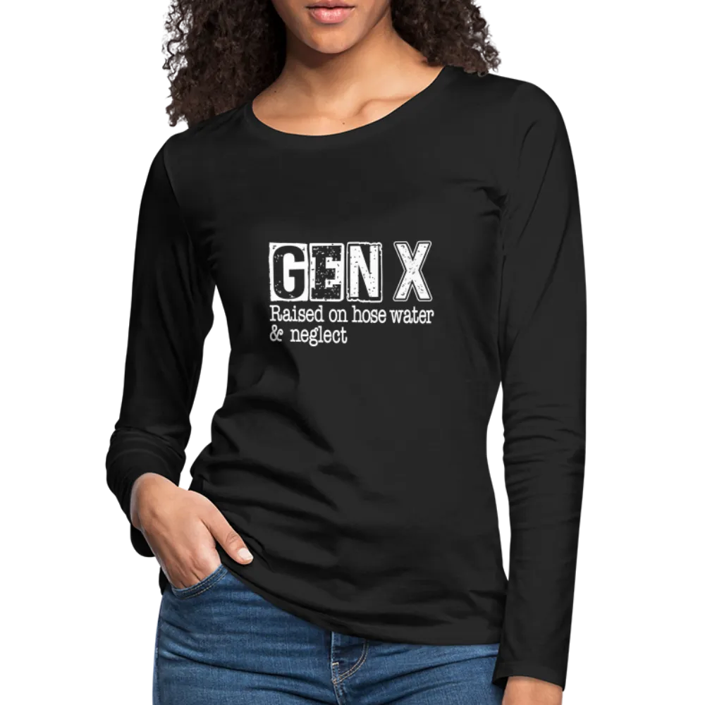 GEN X Women's Premium Long Sleeve T-Shirt (Raised on hose water & neglect)