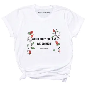 When They Go Low We Go High Feminis T-Shirt